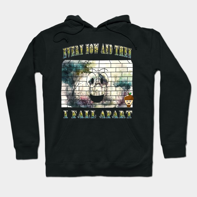 Every Now And Then I Fall Apart Hoodie by ktdhmytv